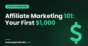 Affiliate Marketing 101: How to Make Your First $1,000 – featured image | Automate to Profit