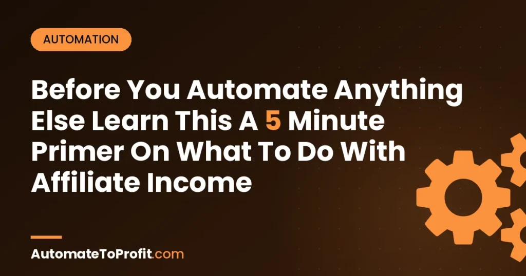 What to Do With Affiliate Income (Before You Automate Anything Else) โ featured image | Automate to Profit