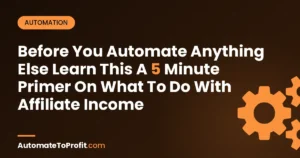 What to Do With Affiliate Income (Before You Automate Anything Else) – featured image | Automate to Profit