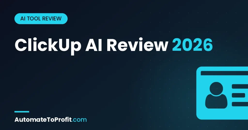 ClickUp AI Review 2026: Honest Verdict + Pricing After 60 Days – featured image | Automate to Profit