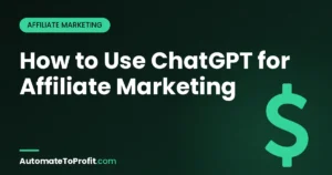 How to Use ChatGPT for Affiliate Marketing (2026 Guide) – featured image | Automate to Profit