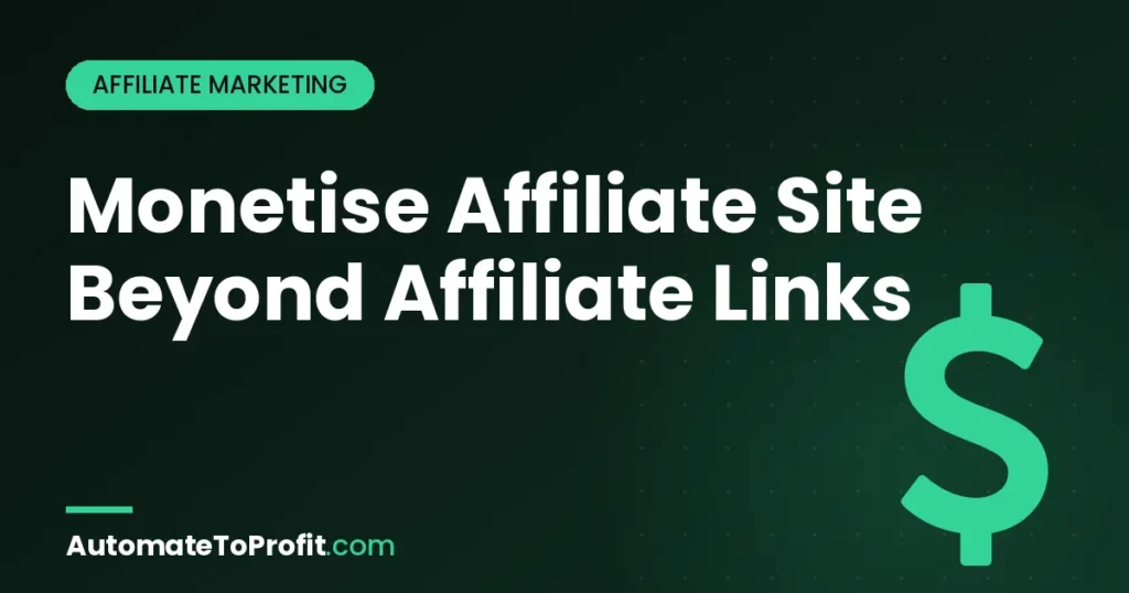 Monetise Affiliate Site Beyond Affiliate Links 2026 (8 Tested Ways) โ featured image | Automate to Profit
