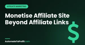 Monetise Affiliate Site Beyond Affiliate Links 2026 (8 Tested Ways) – featured image | Automate to Profit