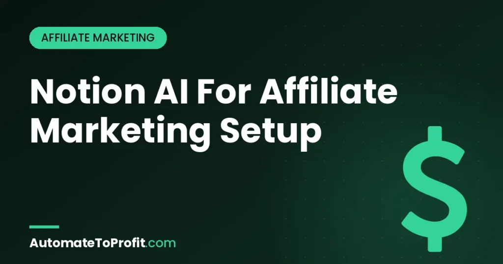 Notion AI for Affiliate Marketing: My Tested 50-Partner Setup (2026) – featured image | Automate to Profit