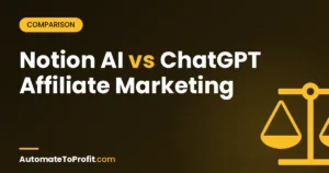Notion AI vs ChatGPT for Affiliate Marketing: Which One Actually Saves You More Time? – featured image | Automate to Profit